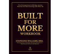 Built for More Workbook: The Entrepreneur’s 90-Day Action Planner for Reinventing Life After 30