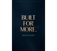 Built for More: Write the Vision - A Journal for Purpose & Direction