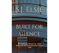 Built For Silence: The Lighthouse Between Us - Some Stories Are Not Programmed But They’re Lived: 1 (The Echo Sequence)