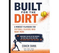 Built for the Dirt: Build Confidence, Handle Pressure, Overcome Fear, and Develop a Stronger Mental Game On and Off the Field