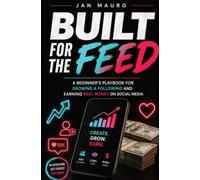 Built for the Feed: A Beginner's Playbook for Growing a Following and Earning Real Money on TikTok