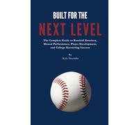 BUILT FOR THE NEXT LEVEL: A GUIDE FOR BASEBALL PLAYERS AND PARENTS - DAILY ROUTINES, MENTAL TOOLS, AND DISCIPLINE SYSTEM EVERY PLAYER NEEDS TO BECOME RECRUITABLE