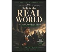 BUILT FOR THE REAL WORLD: Life Skills, Leadership & Lessons Every Black Boy Needs (Built With Purpose The Blueprint for Black Boys Series)