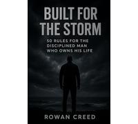 Built for the Storm: 50 Rules for the Disciplined Man Who Owns His Life