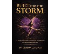 Built for the Storm: The Truth About Love, Loyalty, and Who You Should Marry (The Storm Framework™)