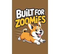 Built For The Zoomies Notebook: Funny Notebook For Dog Lovers And Corgi Lovers - 6x9 120 Page College Ruled Lined Paper
