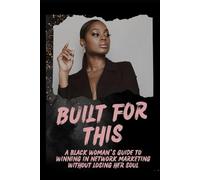 Built for This: A Black Woman’s Guide to Winning in Network Marketing Without Losing Her Soul