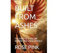 BUILT FROM ASHES: THE STORY OF A HAITIAN WOMEN WHO CHOSE HERSELF
