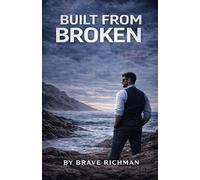 BUILT FROM BROKE.: How to Rebuild Yourself When Life Tears You Apart (The Truth Series)