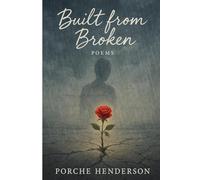 Built From Broken: A Journey Through Pain, Healing, and Power