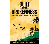 Built from Brokenness: From Pain To Purpose