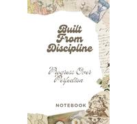 Built from Discipline Notebook: Progress Over Perfection