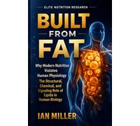 Built From Fat: Why Your Body Runs on Structure, Not Calories (Elite Nutrition Research)