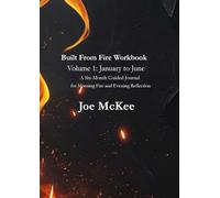 Built From Fire Workbook - Volume 1: January to June: A Six-Month Guided Journal for Morning Fire and Evening Reflection