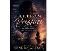 Built From Pressure: Healing the Heart That Stayed Too Long - When Love Cost Me Myself