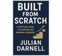 Built from Scratch: A Practical Guide to Starting and Running a Business
