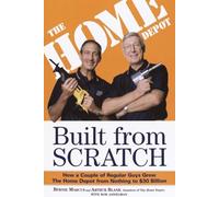 Built from Scratch: How a Couple of Regular Guys Grew The Home Depot from Nothing to $30 Billion