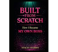 Built From Scratch: How to Build a Life, a Business, and the Freedom You deserve