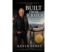BUILT FROM SCRATCH: The Story Behind the Reputation (The Wake Up Legacy Series)