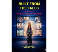 BUILT FROM THE FALLS: A Journey from Self-Doubt to Self-Belief