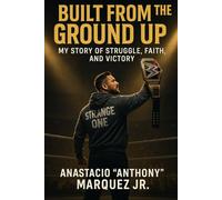 Built from the Ground Up: My Story of Struggle, Faith, and Victory