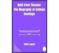 Built from Thunder The Biography of Colman Domingo: From Broadway Brilliance to Hollywood Legacy