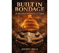 Built in Bondage: The Black Hands That Raised the U.S. Capitol