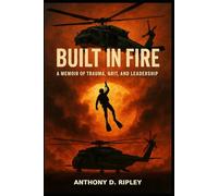 Built In Fire: A Memoir of Trauma, Grit and Leadership