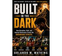 Built In The Dark: A Coach’s Guide to Athletic Balance, Faith-Driven Discipline, and Internal Governance for Youth Athletes