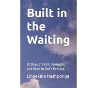 Built in the Waiting: 30 Days of Faith, Strength, and Hope in God’s Process