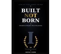 BUILT NOT BORN: A 365-Day Stoic Journal for Men Who Choose to Do Hard Thing