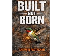 Built Not Born - A Man's Blueprint for Defining Himself
