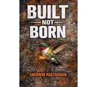 Built Not Born - A Man's Blueprint for Defining Himself