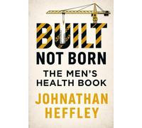 BUILT NOT BORN Becoming the Man You Were Meant to Be: The Complete Guide to Discipline, Confidence, Purpose, and Becoming a Stronger Man (Built Not Born: The Men’s Transformation Series)