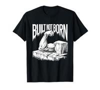 Built Not Born - Diseño de fuerza artística de gimnasio Camiseta