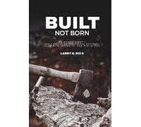 Built Not Born: Do What's Right: The 7 Shifts to Scale Your Business, Lead with Integrity, and Win in Life
