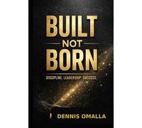 Built, Not Born: How Daily Discipline, Identity, and Small Habits Create an Unbreakable Life