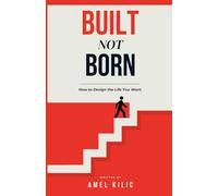 Built, Not Born: How to Design the Life You Want