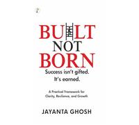 Built Not Born: Success isn't gifted, Its Earned