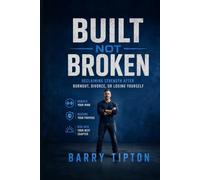 Built Not Broken: Reclaiming Strength After Burnout, Divorce, or Losing Yourself (The Quiet Battles: What Men Face, Feel, and Rarely Say)