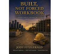 Built, Not Forced : Workbook Companion: The Standard for Construction Superintendents