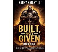 Built, Not Given: 6 (The Knight's Armor Principles)