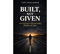 Built, Not Given: A Soldier’s Rules for the Long, Un-photographed Middle of Building a Business (Series: Practical Life Mastery)