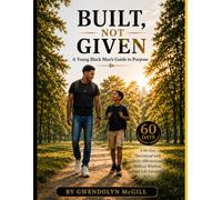 Built, Not Given, A Young Black Man's Guide to Purpose: A 60-Day Devotional with Daily Affirmations, Biblical Wisdom, and Life Lessons (KJV)