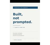 BUILT, NOT PROMPTED: A Guide to Claude Code