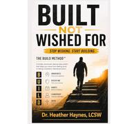 Built Not Wished For: Stop Wishing Start Building