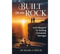 Built On A Rock: God’s Blueprint for Building Unshakable Marriages
