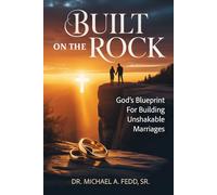 Built On A Rock: God’s Blueprint for Building Unshakable Marriages