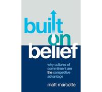 Built on Belief: Why Cultures of Commitment Are the Competitive Advantage