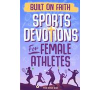 Built on Faith! Sports Devotions for Female Athletes: Biblical Guidance for Teen Athletes to Build Mental Toughness, Confidence, and Purpose Through Sports